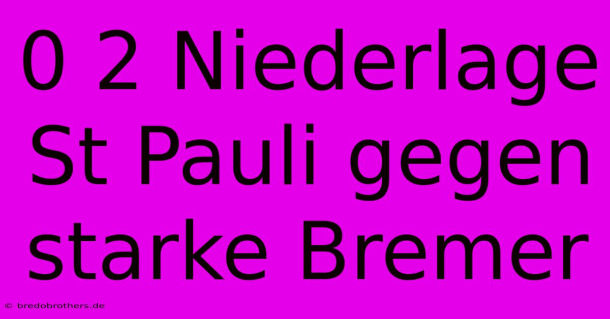 0 2 Niederlage St Pauli Gegen Starke Bremer