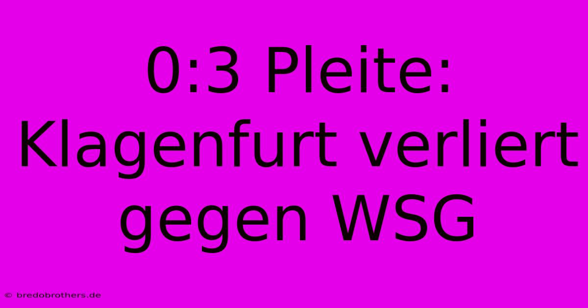 0:3 Pleite: Klagenfurt Verliert Gegen WSG