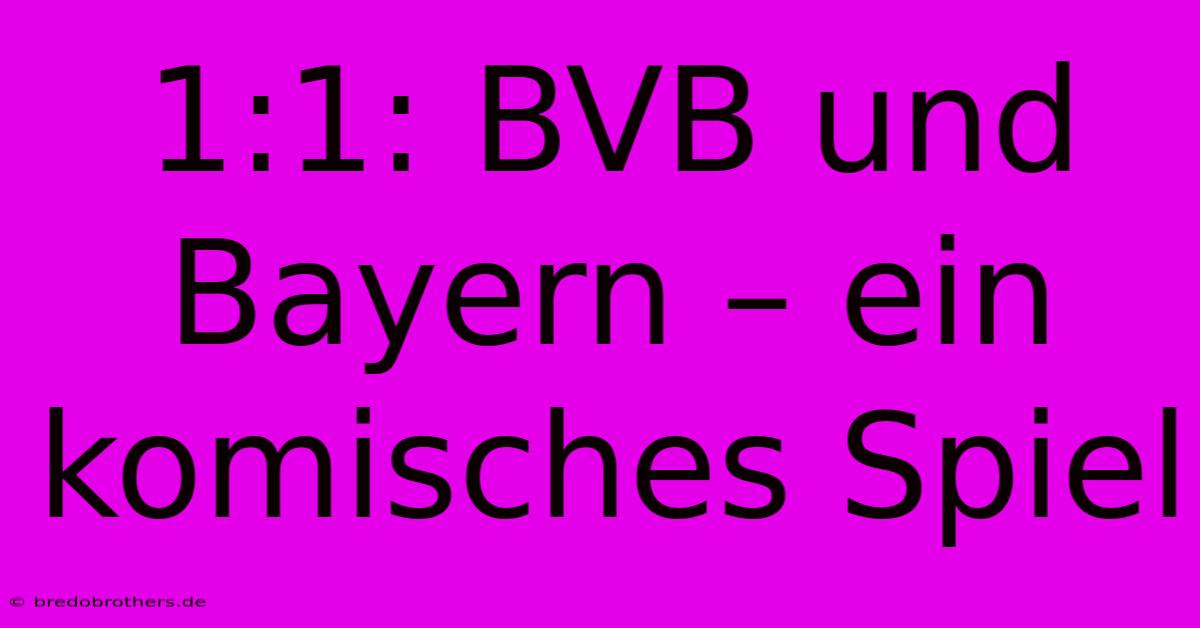 1:1: BVB Und Bayern – Ein Komisches Spiel