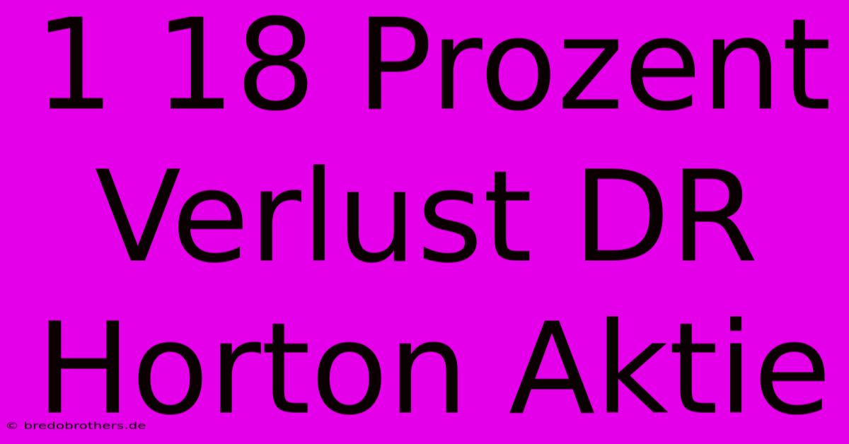 1 18 Prozent Verlust DR Horton Aktie