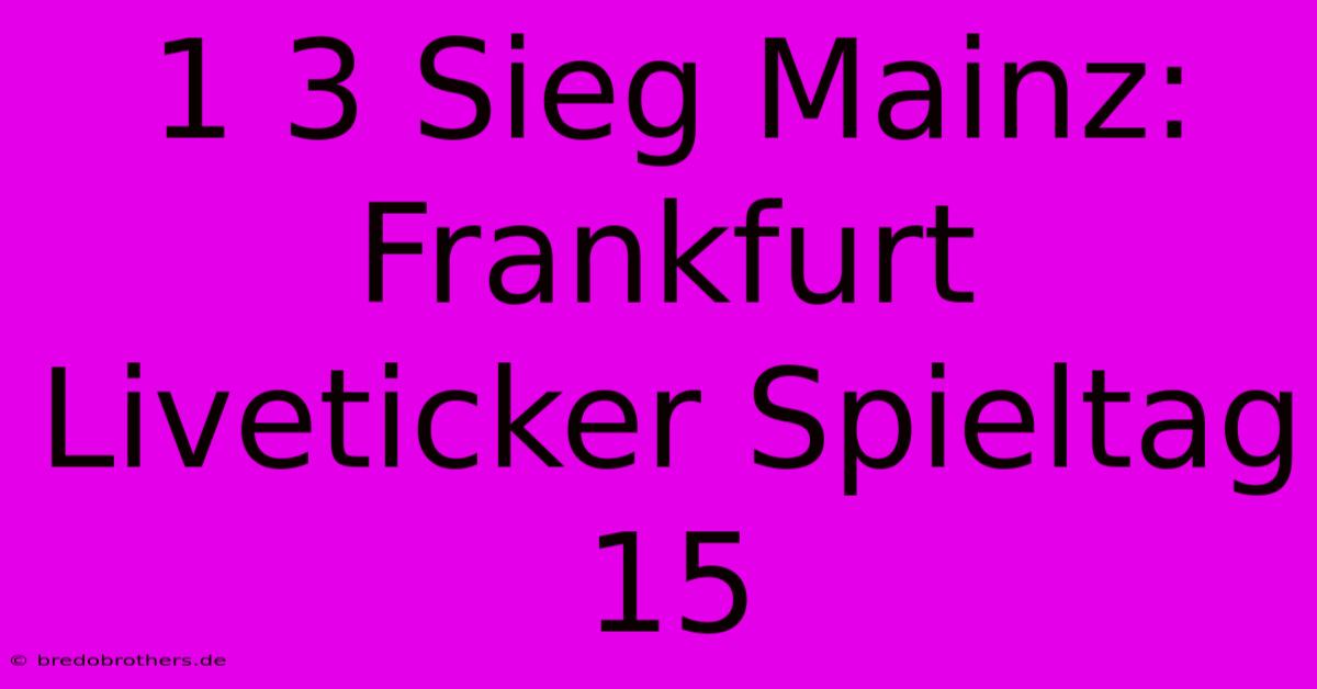 1 3 Sieg Mainz: Frankfurt Liveticker Spieltag 15