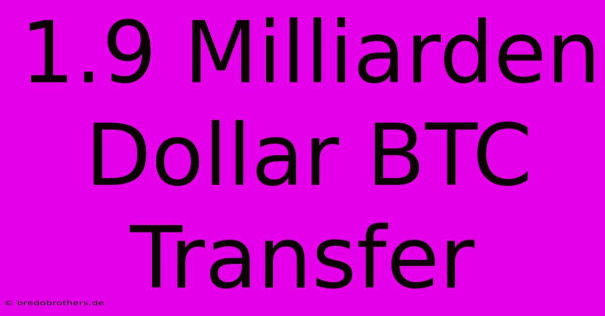 1.9 Milliarden Dollar BTC Transfer