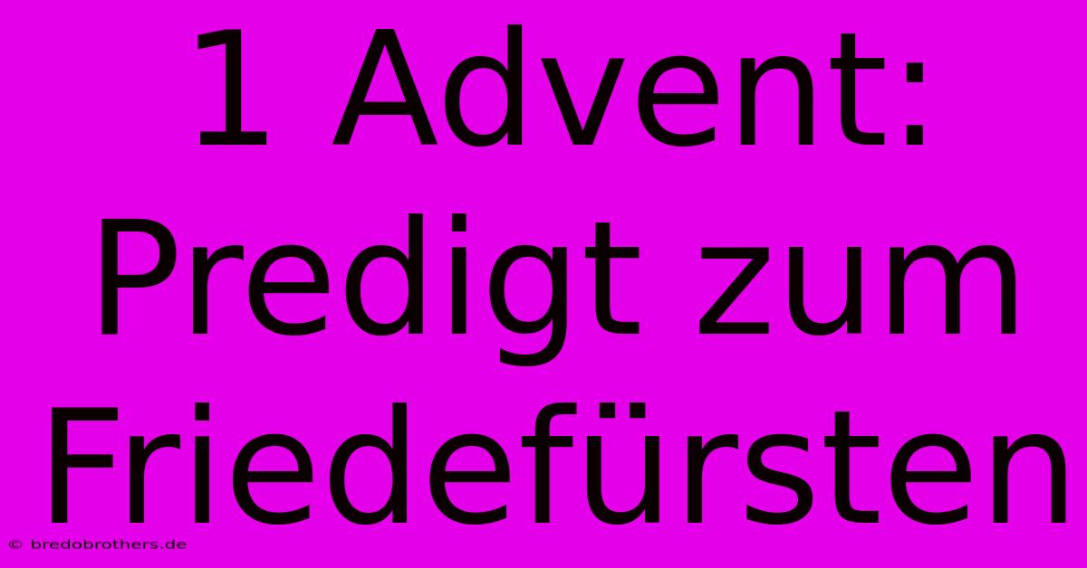 1 Advent: Predigt Zum Friedefürsten