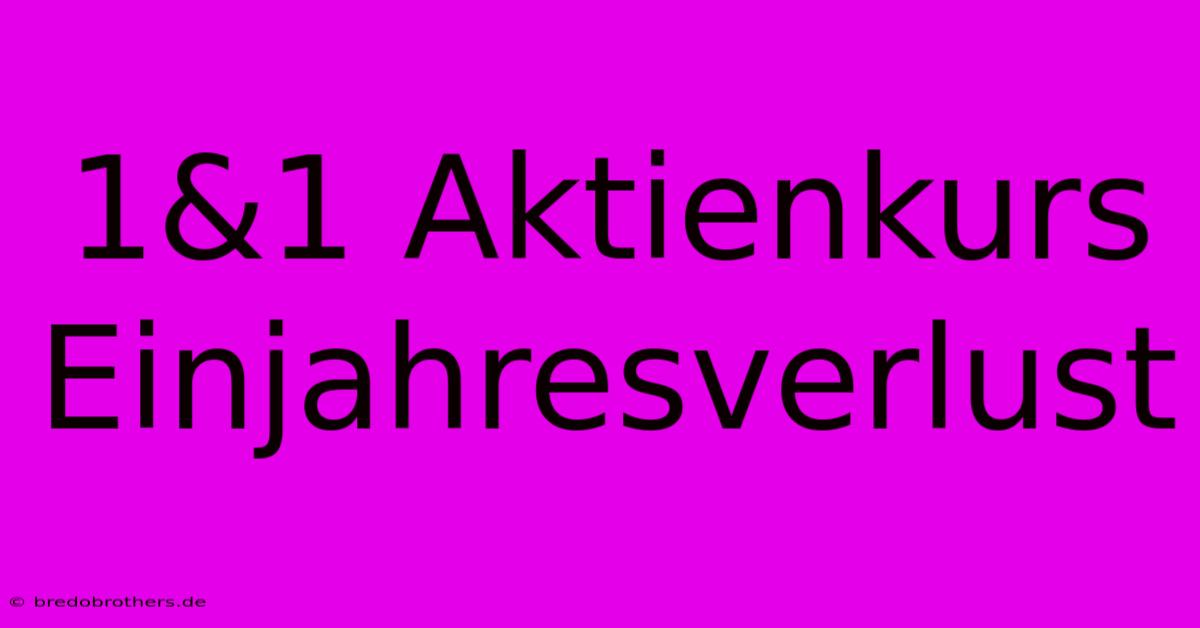 1&1 Aktienkurs Einjahresverlust