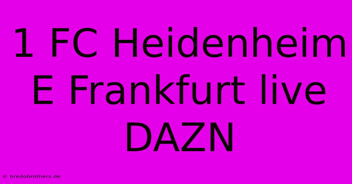 1 FC Heidenheim E Frankfurt Live DAZN