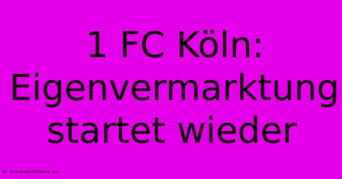 1 FC Köln: Eigenvermarktung Startet Wieder