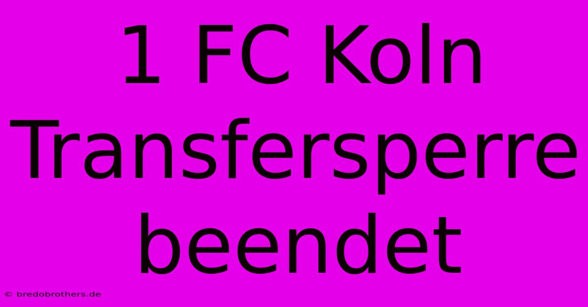 1 FC Koln Transfersperre Beendet