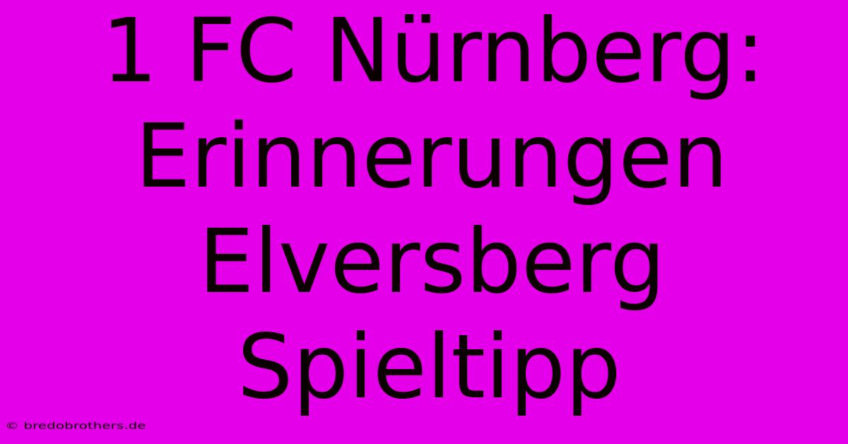 1 FC Nürnberg: Erinnerungen Elversberg Spieltipp