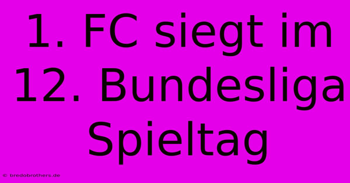 1. FC Siegt Im 12. Bundesliga Spieltag