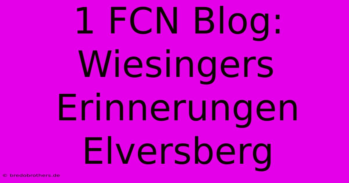 1 FCN Blog: Wiesingers Erinnerungen Elversberg