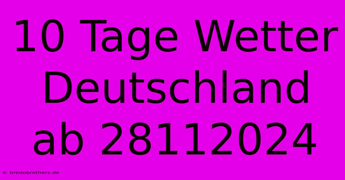 10 Tage Wetter Deutschland Ab 28112024