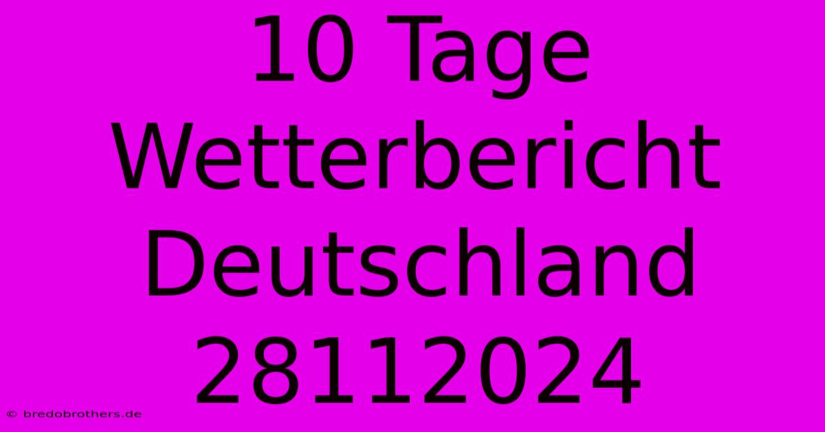 10 Tage Wetterbericht Deutschland 28112024