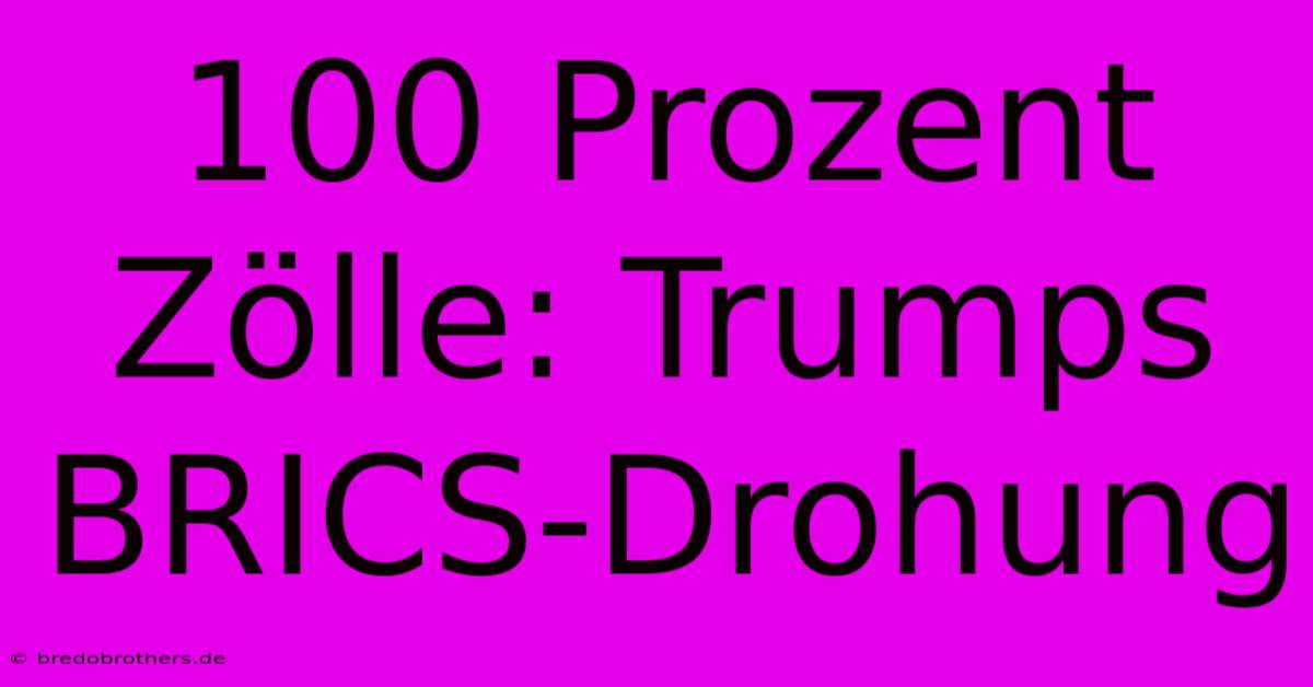 100 Prozent Zölle: Trumps BRICS-Drohung