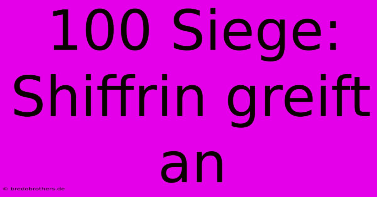 100 Siege: Shiffrin Greift An