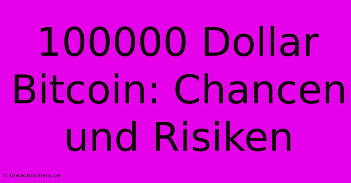 100000 Dollar Bitcoin: Chancen Und Risiken