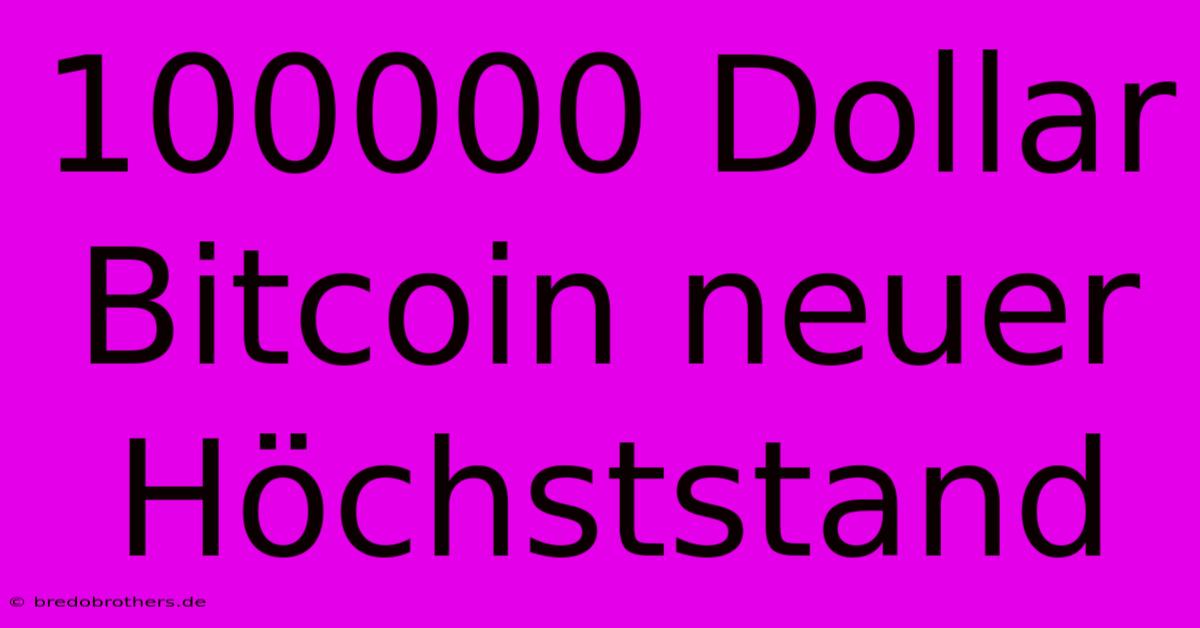 100000 Dollar Bitcoin Neuer Höchststand