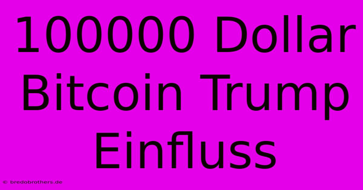 100000 Dollar Bitcoin Trump Einfluss