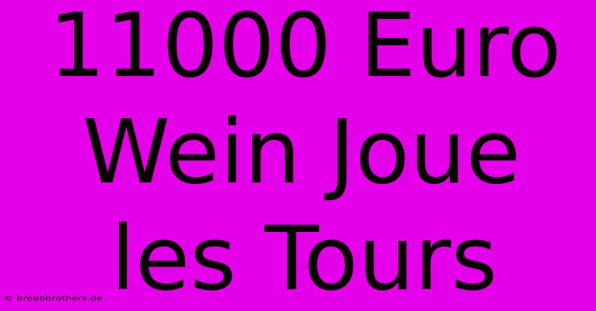 11000 Euro Wein Joue Les Tours