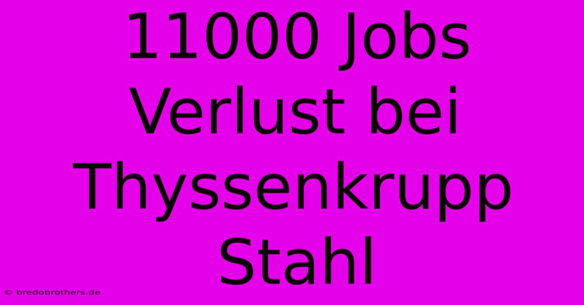 11000 Jobs Verlust Bei Thyssenkrupp Stahl