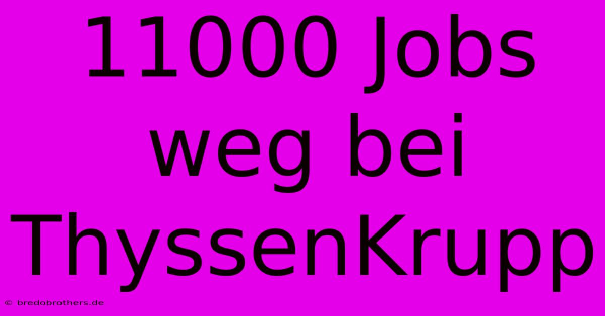 11000 Jobs Weg Bei ThyssenKrupp