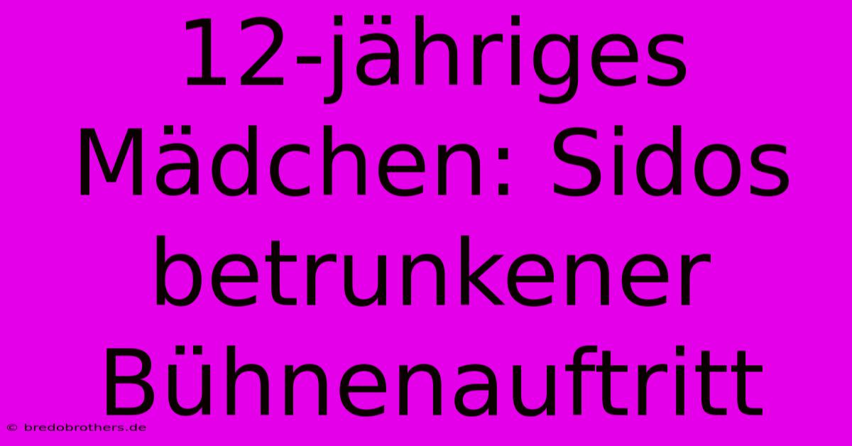 12-jähriges Mädchen: Sidos Betrunkener Bühnenauftritt