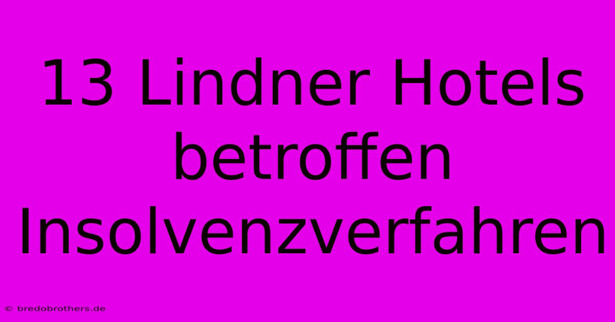 13 Lindner Hotels Betroffen Insolvenzverfahren