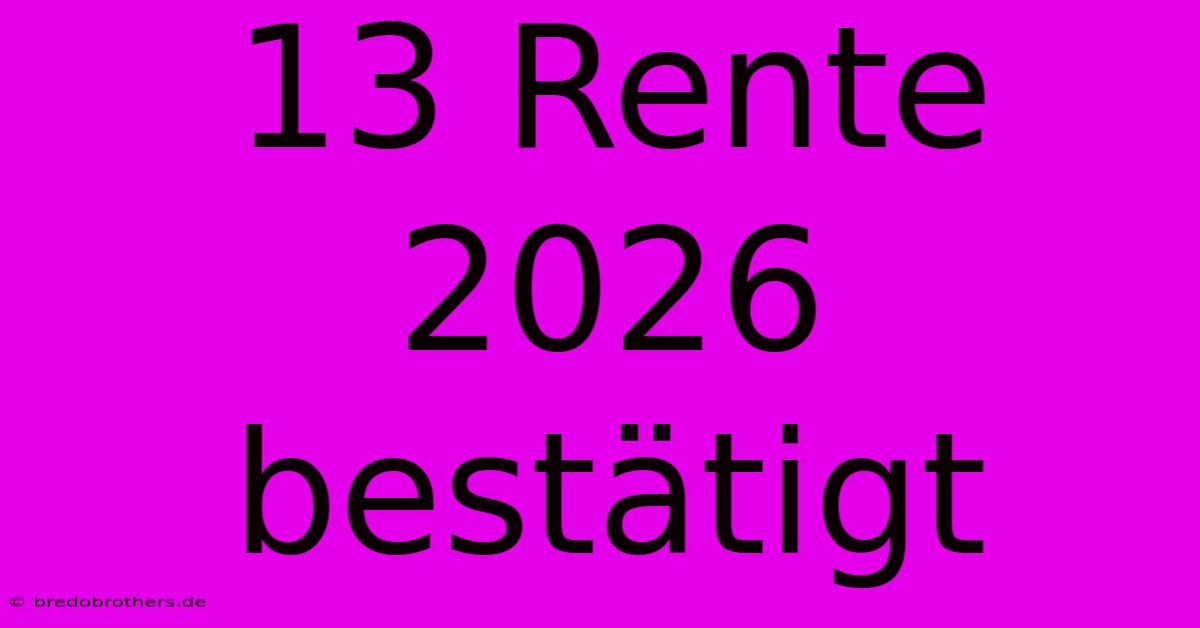 13 Rente 2026 Bestätigt