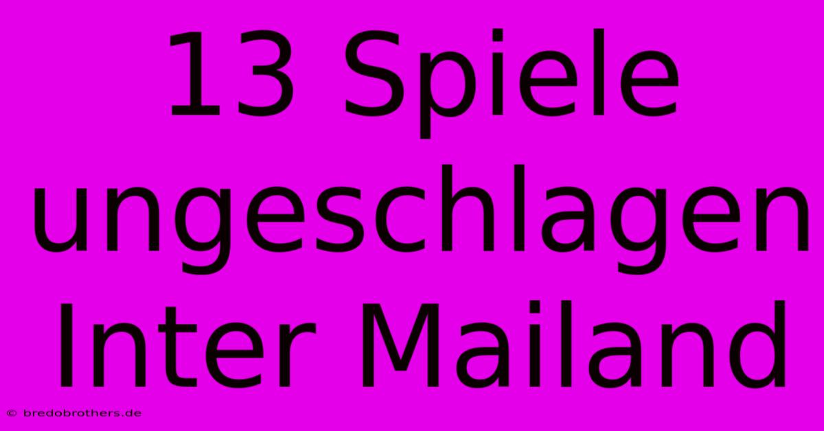 13 Spiele Ungeschlagen Inter Mailand