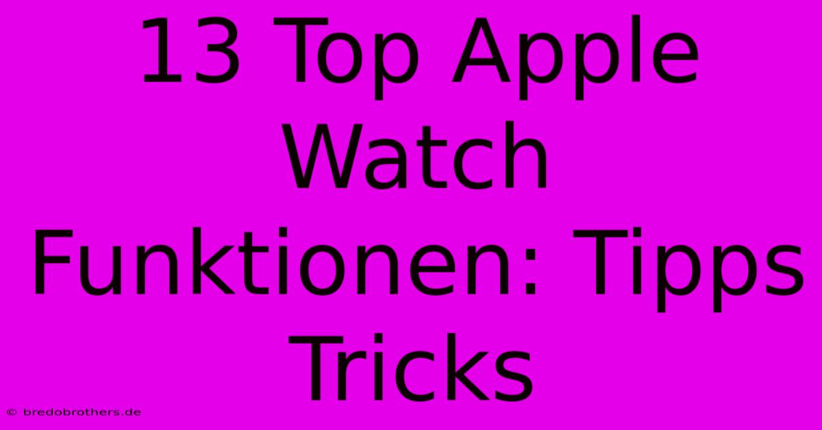 13 Top Apple Watch Funktionen: Tipps Tricks