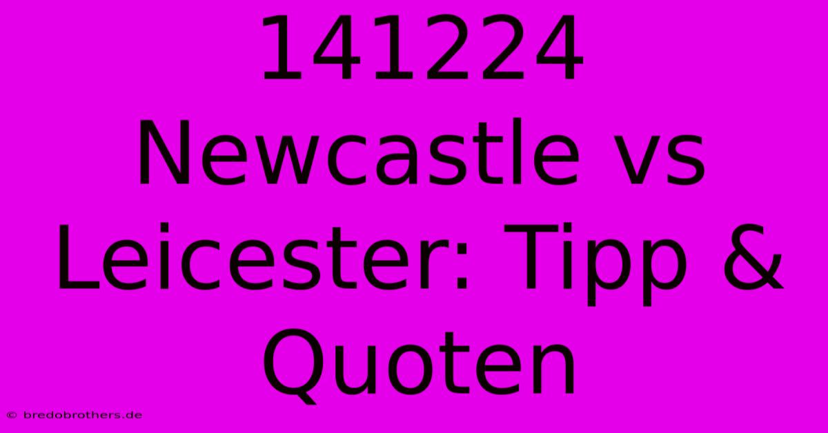 141224 Newcastle Vs Leicester: Tipp & Quoten