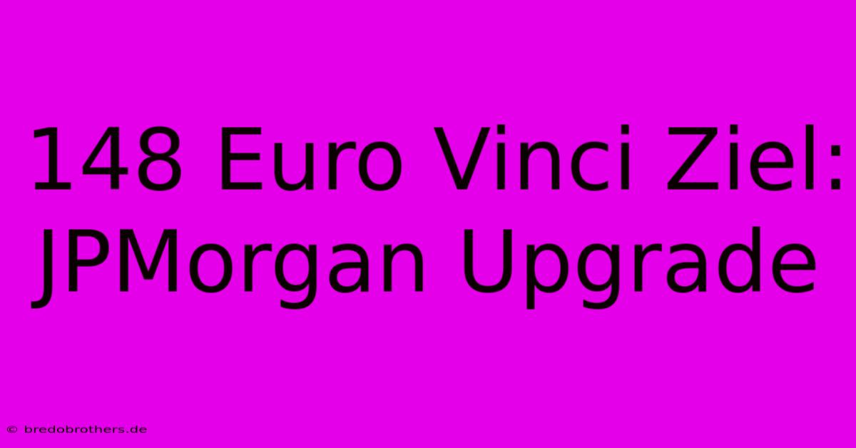 148 Euro Vinci Ziel: JPMorgan Upgrade