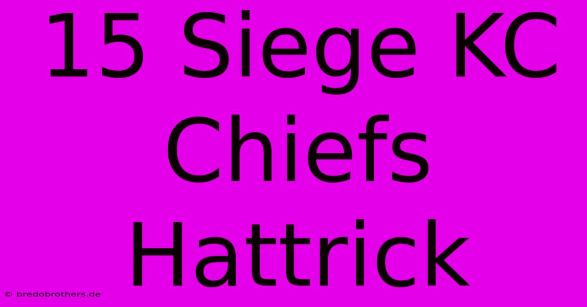 15 Siege KC Chiefs Hattrick