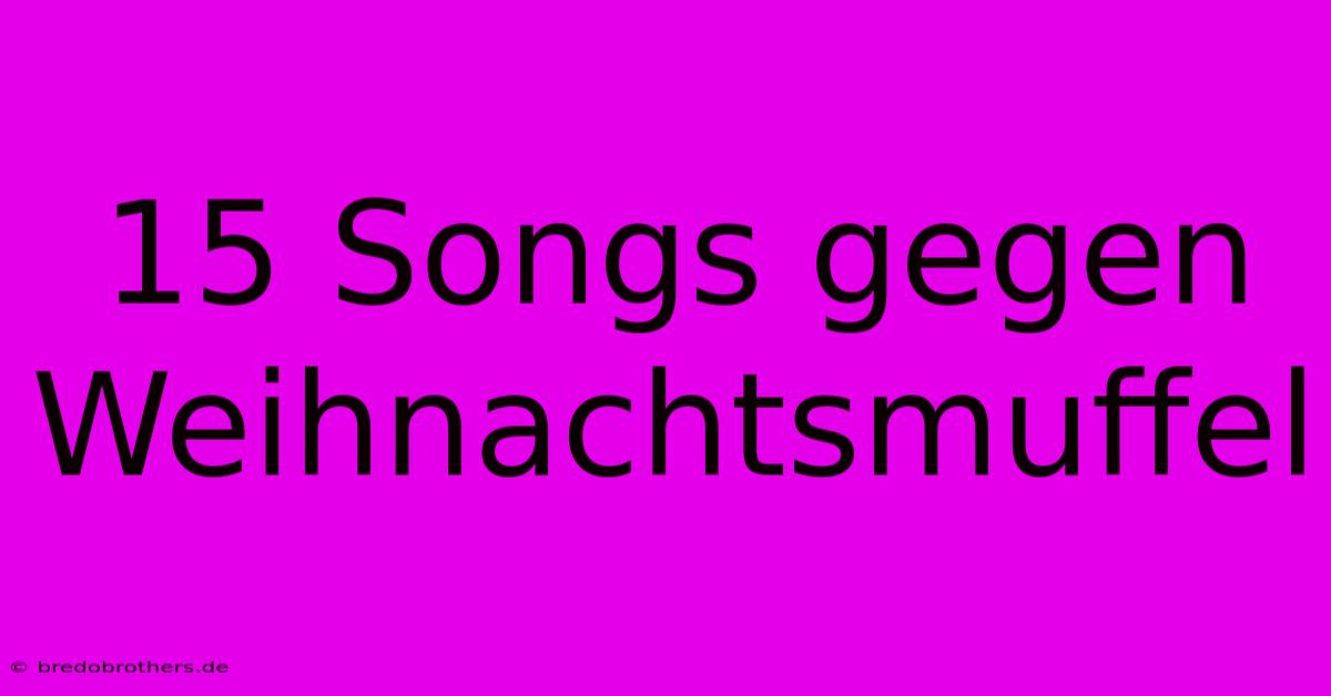 15 Songs Gegen Weihnachtsmuffel