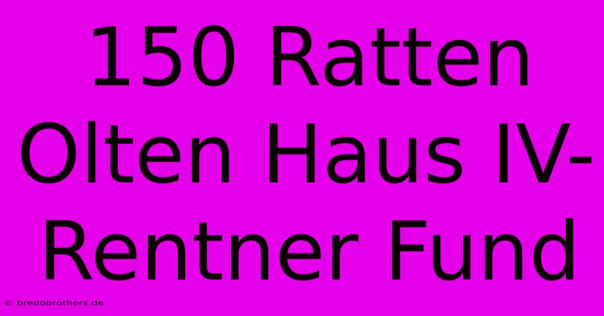 150 Ratten Olten Haus IV-Rentner Fund