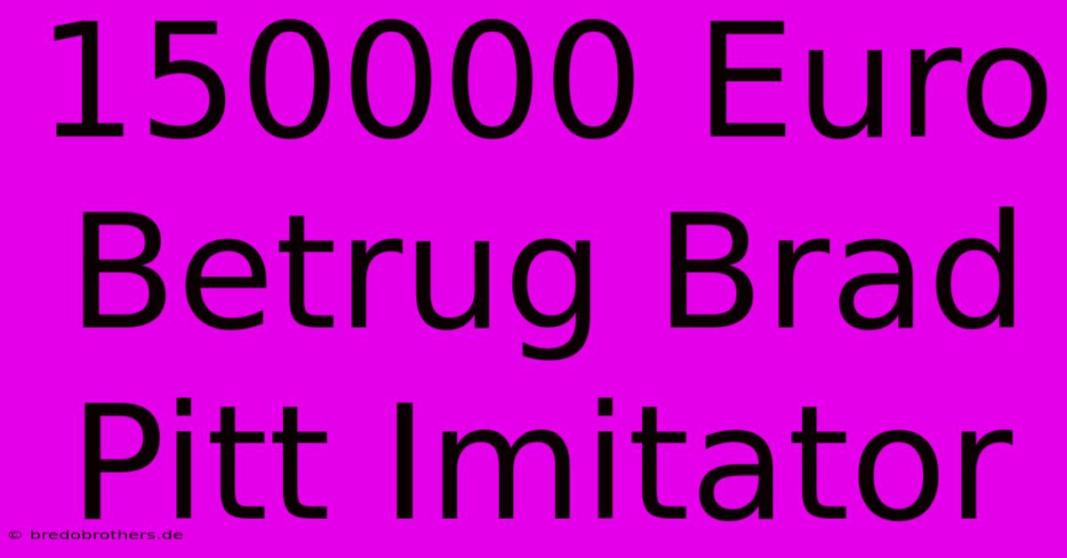 150000 Euro Betrug Brad Pitt Imitator