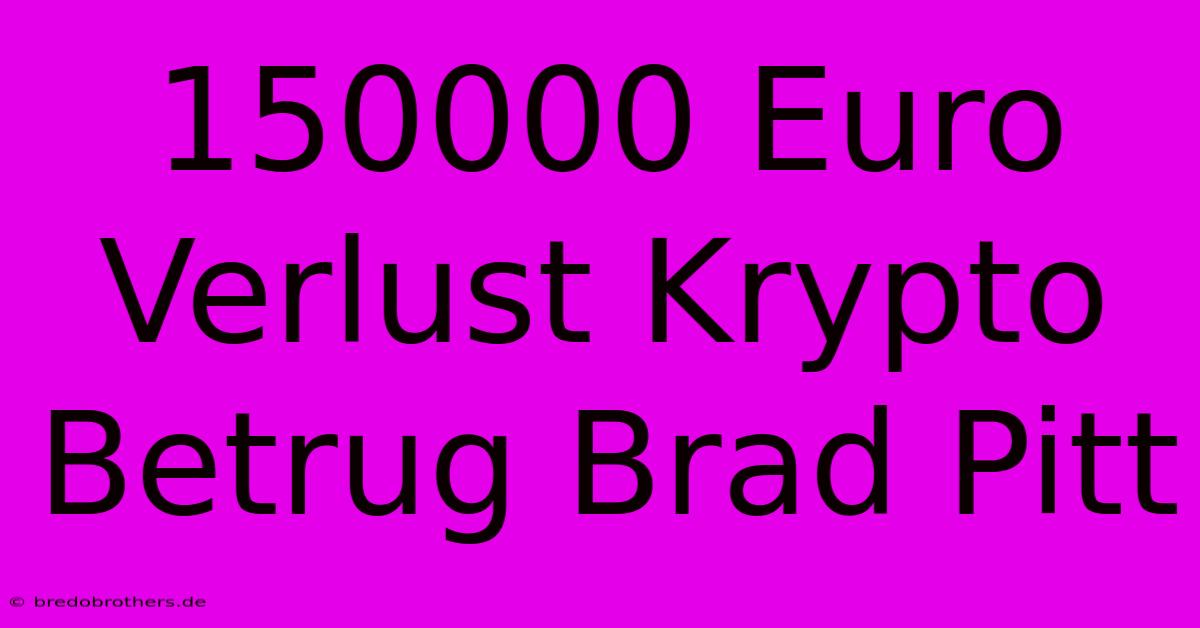 150000 Euro Verlust Krypto Betrug Brad Pitt