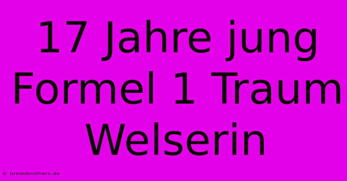 17 Jahre Jung Formel 1 Traum Welserin