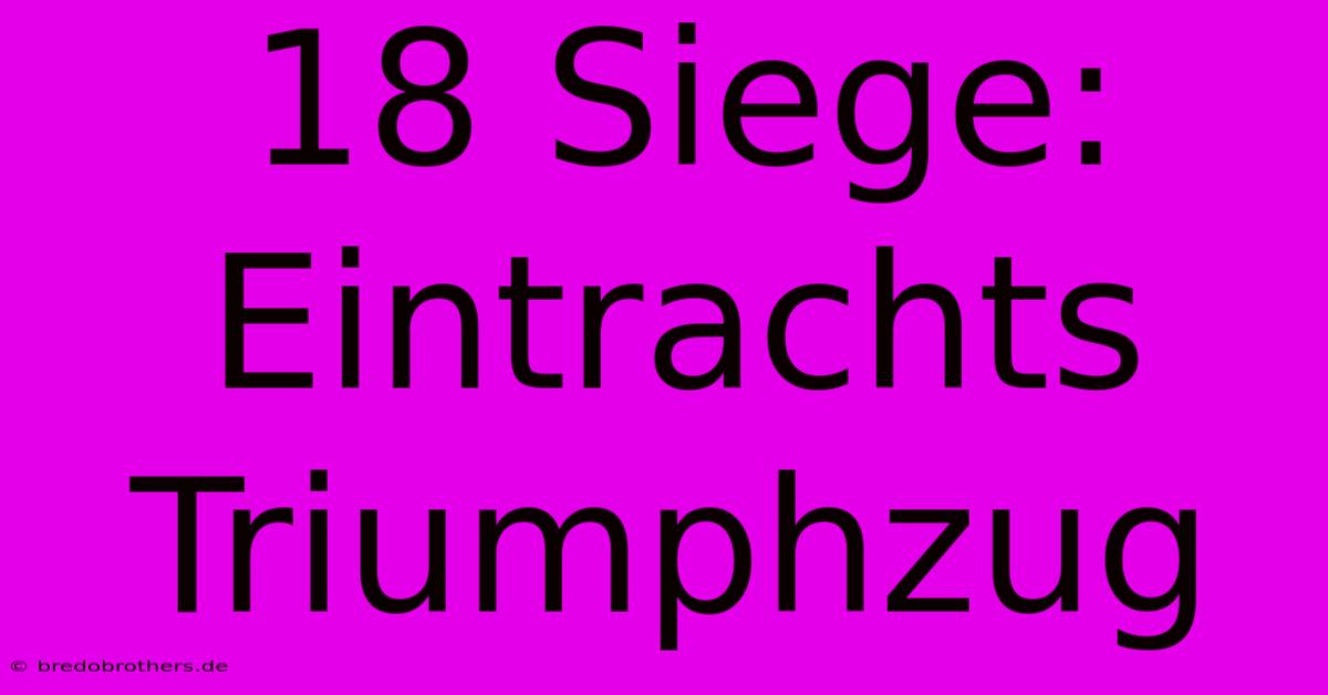 18 Siege: Eintrachts Triumphzug