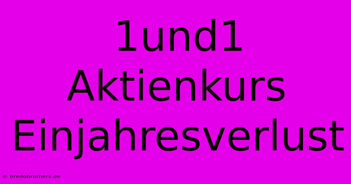 1und1 Aktienkurs Einjahresverlust