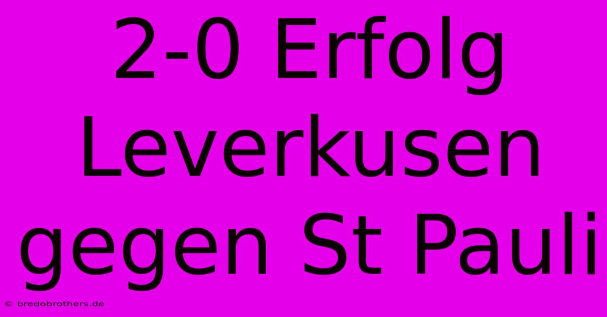 2-0 Erfolg Leverkusen Gegen St Pauli