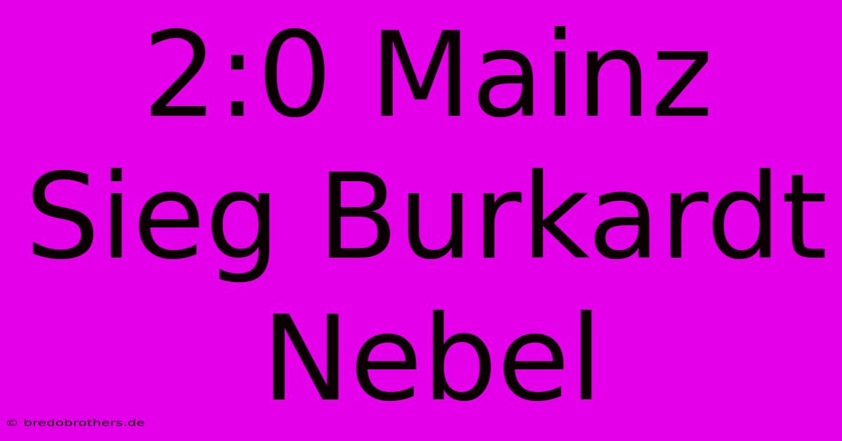 2:0 Mainz Sieg Burkardt Nebel