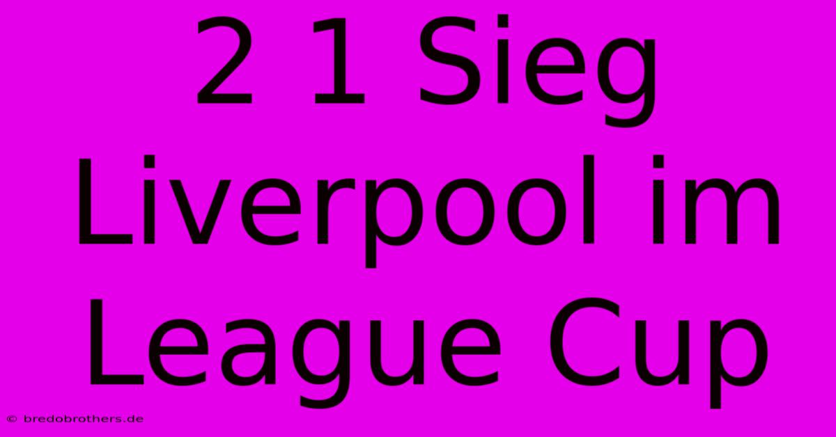 2 1 Sieg Liverpool Im League Cup