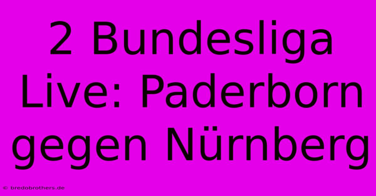 2 Bundesliga Live: Paderborn Gegen Nürnberg