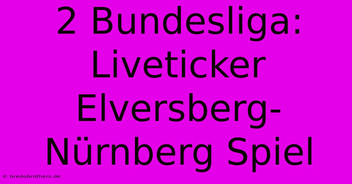 2 Bundesliga: Liveticker Elversberg-Nürnberg Spiel