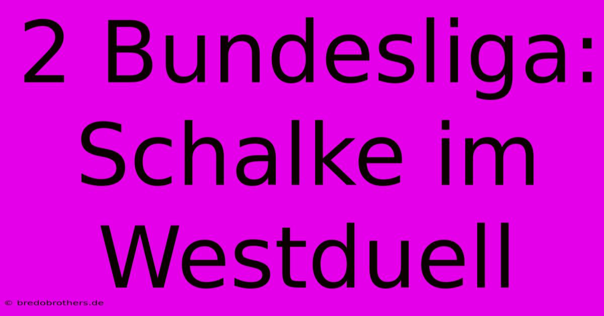 2 Bundesliga: Schalke Im Westduell