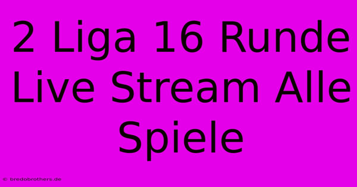 2 Liga 16 Runde Live Stream Alle Spiele