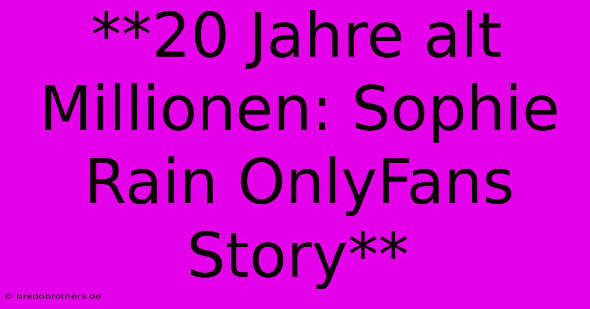 **20 Jahre Alt Millionen: Sophie Rain OnlyFans Story**