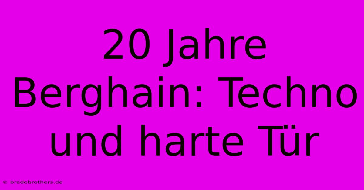 20 Jahre Berghain: Techno Und Harte Tür