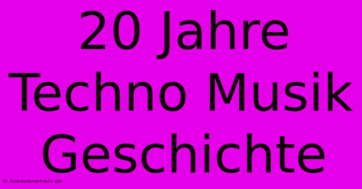 20 Jahre Techno Musik Geschichte