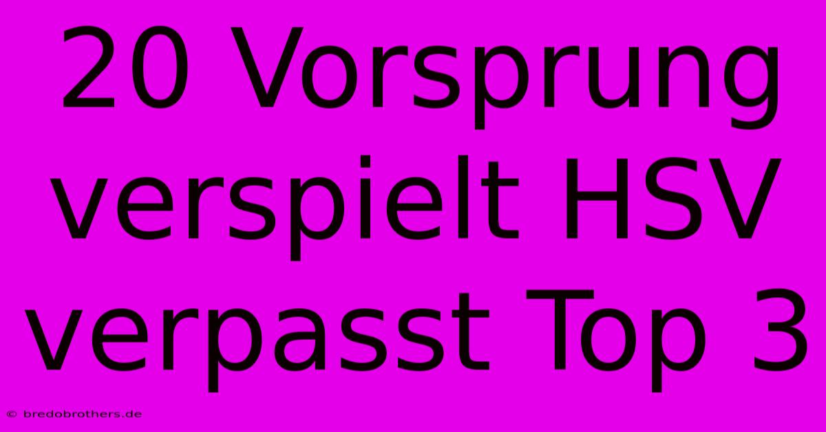 20 Vorsprung Verspielt HSV Verpasst Top 3